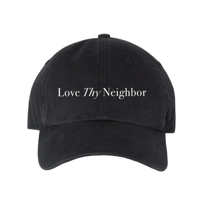 LOVE THY NEIGHBOR embroidered dad cap