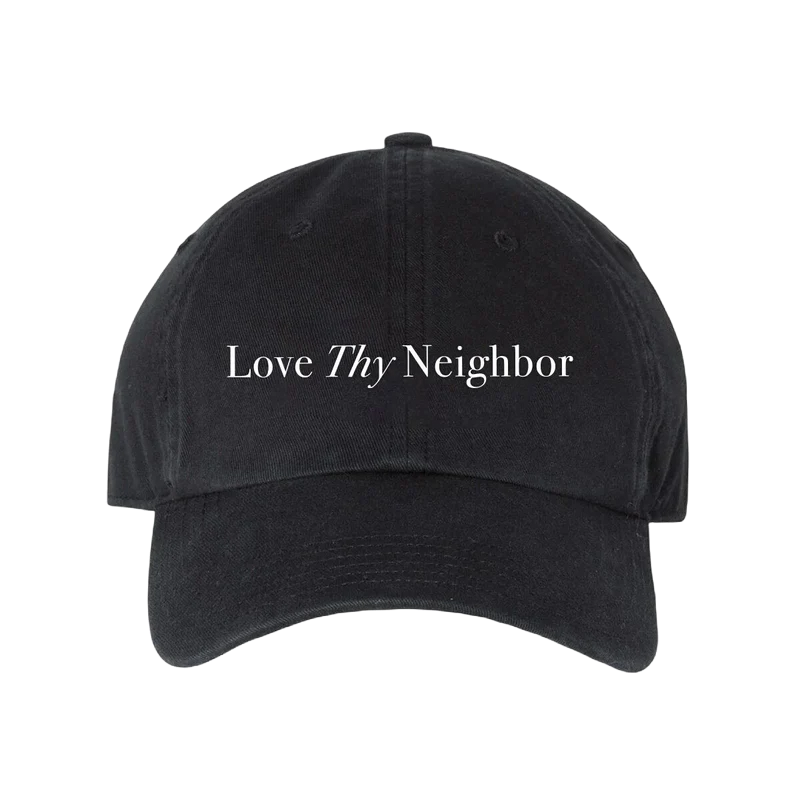 LOVE THY NEIGHBOR embroidered dad cap