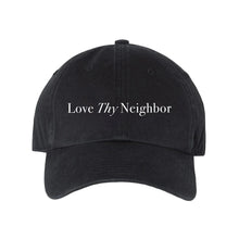 Load image into Gallery viewer, LOVE THY NEIGHBOR embroidered dad cap