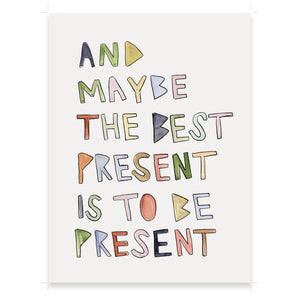 'Be Present' Prints