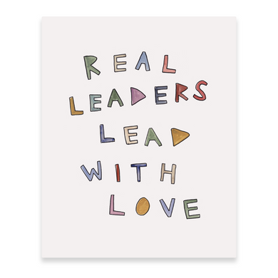 Real Leaders Lead With Love Print