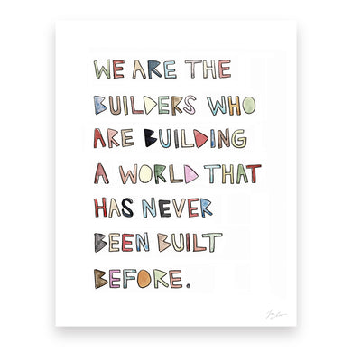 We Are the Builders Print